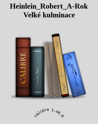 Neznáme — Heinlein_Robert_A-Rok Velké kulminace