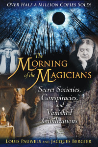 Louis Pauwels, Jacques Bergier — The Morning of the Magicians: Secret Societies, Conspiracies, and Vanished Civilizations