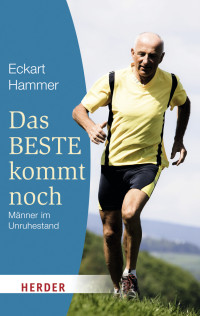 Hammer, Eckart — Das Beste kommt noch - Männer im Unruhestand