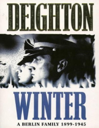 Deighton, Len — Winter: A Berlin Family, 1899-1945