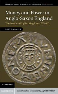 RORY NAISMITH — MONEY AND POWER IN ANGLO-SAXON ENGLAND The Southern English Kingdoms 757–865