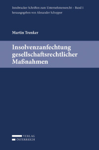 Martin Trenker; — Insolvenzanfechtung gesellschaftsrechtlicher Manahmen