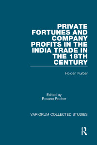 Holden Furber & Rosane Rocher — Private Fortunes and Company Profits in the India Trade in the 18th Century