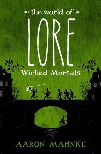 Aaron Mahnke — The World of Lore: Wicked Mortals