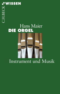 Maier, Hans — Die Orgel: Instrument und Musik