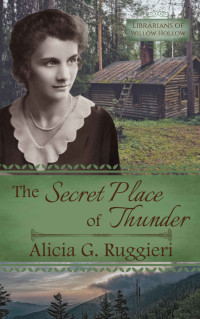 Alicia G. Ruggieri — The Secret Place Of Thunder (Librarians Of Willow Hollow 04)