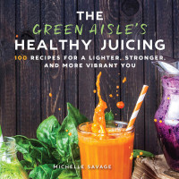 Michelle Savage — The Green Aisle's Healthy Juicing