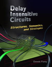 Dennis Furey — Delay Insensitive Circuits: Structures, Semantics, and Strategies