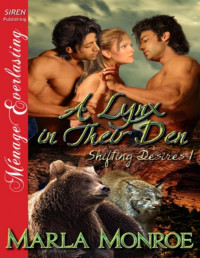 Marla Monroe — A Lynx in Their Den [Shifting Desires 1] (Siren Publishing Ménage Everlasting)