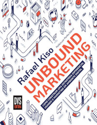 Rafael Kiso — Unbound marketing: como construir uma estratégia exponencial usando o marketing em ambiente digital