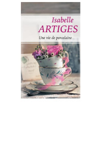 Artiges Isabelle [Isabelle, Artiges] — Une vie de porcelaine