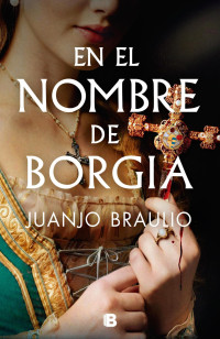 Juanjo Braulio — En el nombre de Borgia