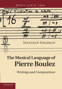 Jonathan Goldman — The Musical Language of Pierre Boulez