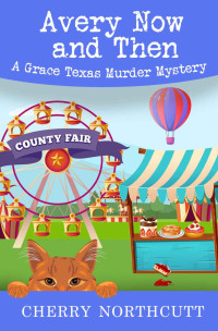 Cherry Northcutt — 4 Avery Now and Then: A Grace Texas Murder Mystery (Grace Texas Cozy Mysteries Book 4)
