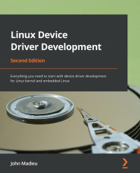 John Madieu — Linux Device Driver Development: Everything you need to start with device driver development for Linux kernel and embedded Linux