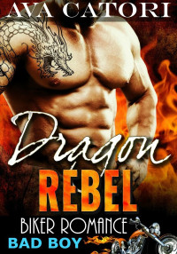 Ava Catori — Dragon Rebel (A Rebel Dragons Motorcycle Club Romance, #1)