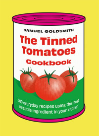 Samuel Goldsmith — The Tinned Tomatoes Cookbook