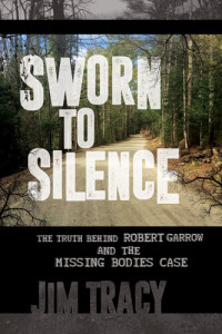 Tracy, Jim — Sworn to Silence: The Truth Behind Robert Garrow and the Missing Bodies' Case