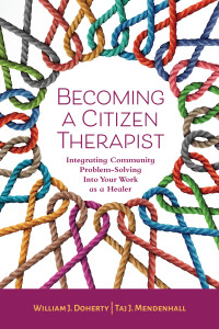 Doherty, William J. & Mendenhall, Tai J. — Becoming a Citizen Therapist: Integrating Community Problem-Solving Into Your Work as a Healer