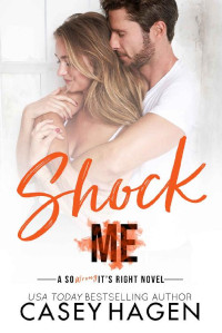 Casey Hagen [Hagen, Casey] — Shock Me (So Wrong It's Right #1)