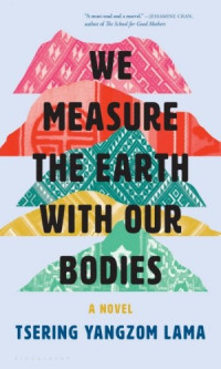 Tsering Yangzom Lama — We Measure the Earth with Our Bodies