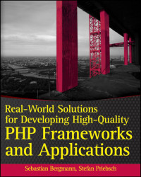 Sebastian Bergmann & Stefan Priebsch — Real-World Solutions for Developing High-Quality PHP Frameworks and Applications