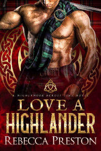 Rebecca Preston — Love A Highlander: A Scottish Time Travel Romance (A Highlander Across Time Book 1)