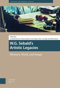 Leonida Kovač (Editor) & Christa-Maria Lerm Hayes (Editor) & Ilse van Rijn (Editor) & Ihab Saloul (Editor) — W.G. Sebald’s Artistic Legacies