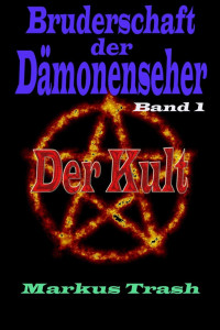 Markus Trash [Trash, Markus] — Der Kult (Bruderschaft der Dämonenseher 1) (German Edition)