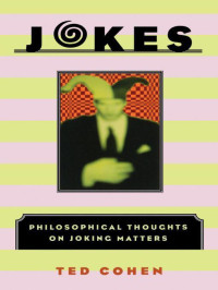 Cohen, Ted — Jokes: Philosophical Thoughts on Joking Matters