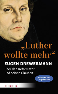 Eugen Drewermann — "Luther wollte mehr"