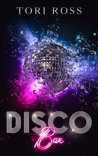 Tori Ross — Disco Bar (The Holden Bars Book 1)