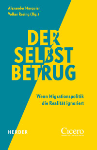 Mathias Brodkorb;Ilgin Seren Evisen;Ben Krischke;Ahmad Mansour;Boris Palmer;Daniel Stelter;Alexander Marguier;Volker Resing; — Der Selbstbetrug