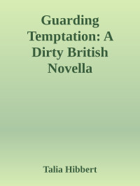 Talia Hibbert — Guarding Temptation: A Dirty British Novella