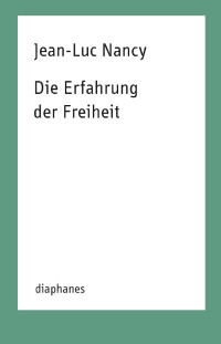 Jean-Luc Nancy; — Die Erfahrung der Freiheit