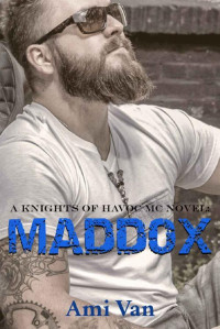 Ami Van [Van, Ami] — Maddox (Knights of Havoc MC Book 2)