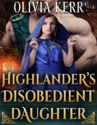 Olivia Kerr — Highlander’s Disobedient Daughter: A Steamy Scottish Medieval Historical Romance