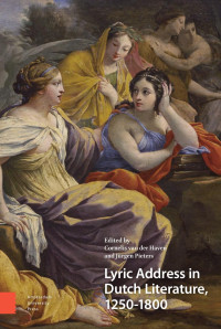 Cornelis van der Haven & Jurgen Pieters (Editors) — Lyric Adress in Dutch Literature, 1250 - 1800