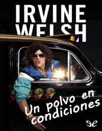 Irvine Welsh — Un Polvo en Condiciones