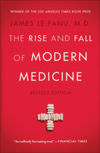 James Le Fanu — The Rise and Fall of Modern Medicine