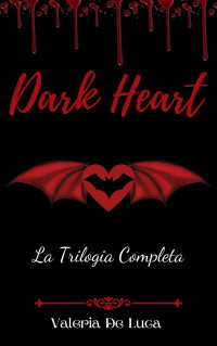 De Luca, Valeria — Dark Heart: (Trilogia Completa) (Italian Edition)