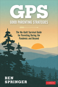 Ben Springer — GPS: Good Parenting Strategies: The No-Guilt Survival Guide for Parenting During the Pandemic and Beyond