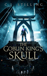 C.J. Stilling [Stilling, C.J.] — The Goblin King's Skull