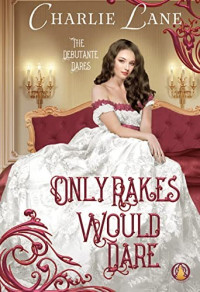 Charlie Lane — Only Rakes Would Dare (Debutante Dares #5)