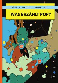 Thomas Dllo, Holger Schulze, Florian Hadler (Hg.); — Was erzhlt Pop?