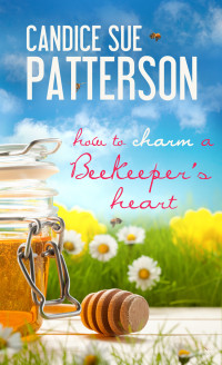 Candice Sue Patterson [Patterson, Candice Sue] — How to Charm a Beekeeper's Heart