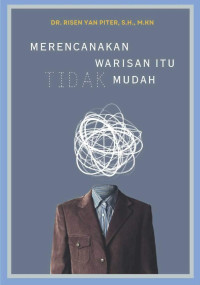 Dr. Risen Yan Piter, S.H., M.Kn. — Merencanakan Warisan itu (Tidak) Mudah