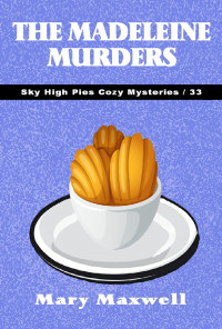 Maxwell, Mary — The Madeleine Murders (Sky High Pies Cozy Mysteries Book 33)