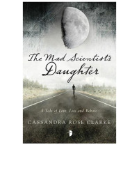 Cassandra Rose Clarke — The Mad Scientist's Daughter