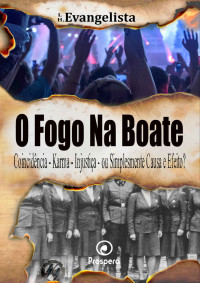 LH Evangelista — O Fogo na Boate: Coincidência - Karma - Injustiça, ou Simplesmente Causa e Efeito?